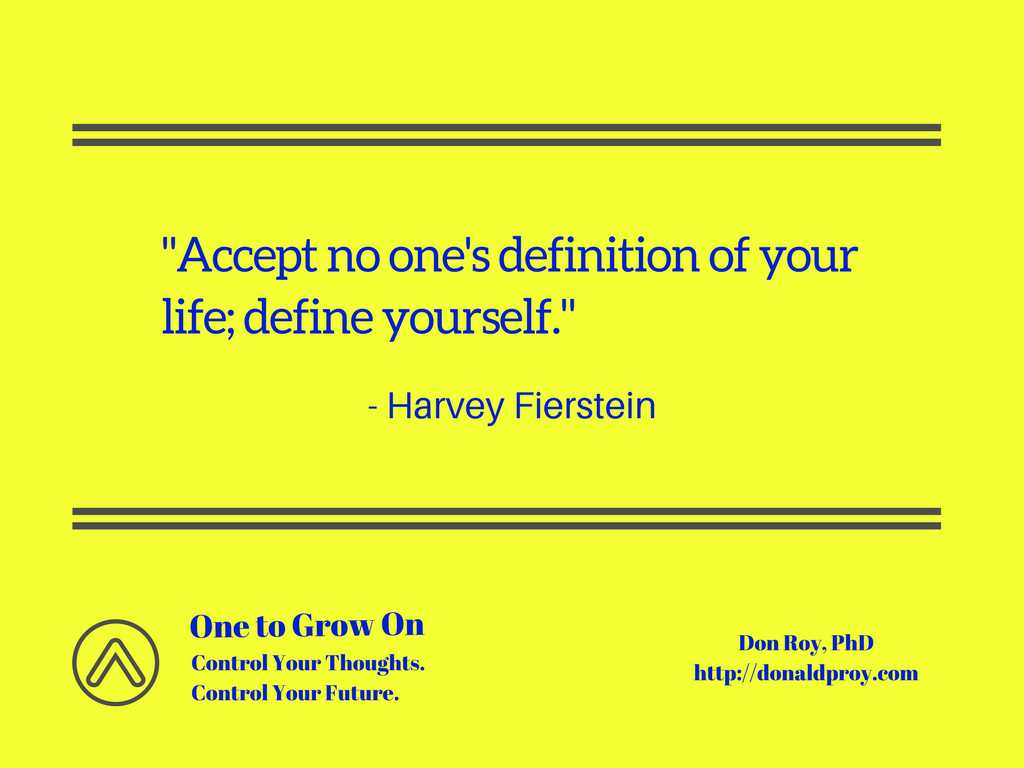 "Accept no one's definition of your life; define yourself." - Harvey Fierstein quote